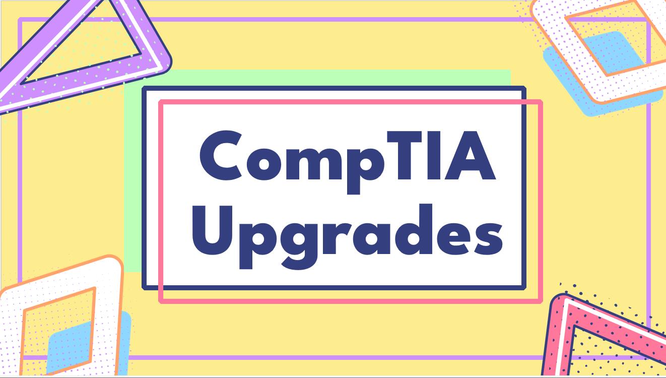 CompTIA Upgrades